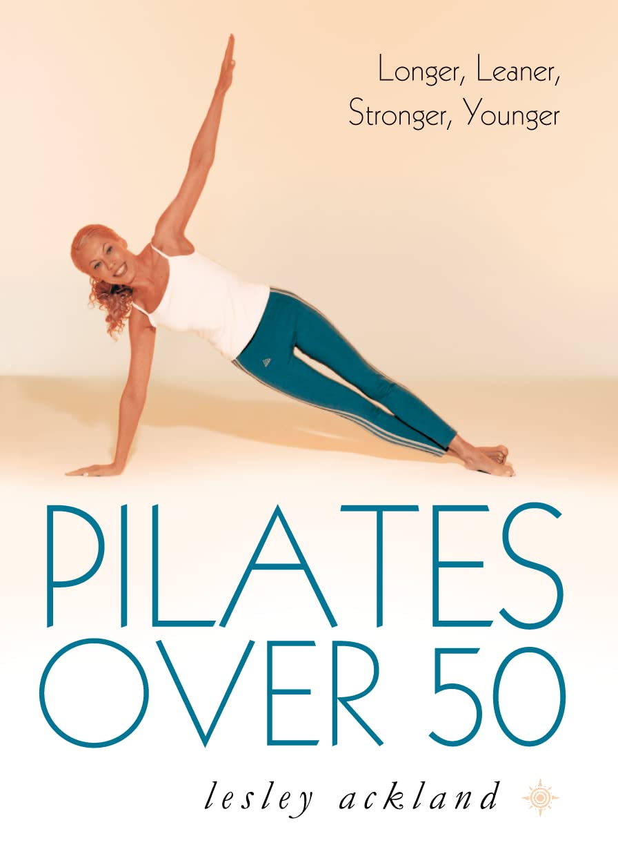 Pilates over 50: Longer, Leaner, Stronger, Younger Medicine