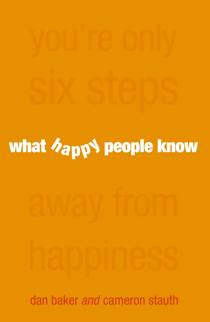 What Happy People Know: You're Only 6 Steps Away from Happiness Lifestyle