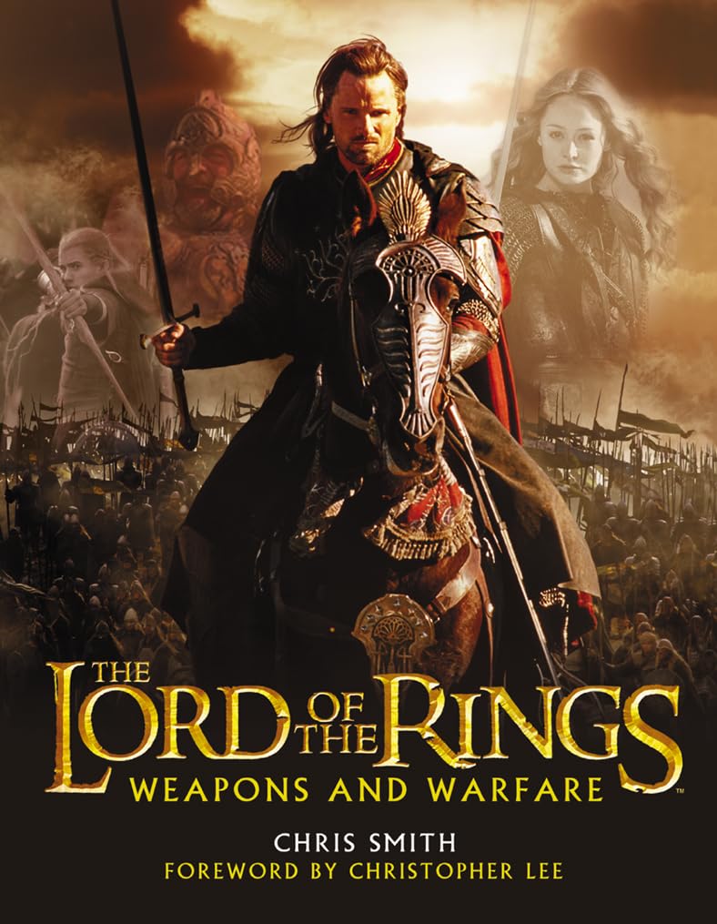 The Lord of the Rings, Weapons and Warfare, Film Tie-In: An Illustrated Guide to the Battles, Armies and Armour of Middle-Earth. Foreword by Christopher Lee Film, Art & Culture