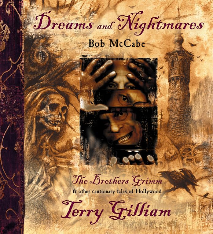 Dreams and Nightmares: Terry Gilliam, the Brothers Grimm, and Other Cautionary Tales of Hollywood Film, Art & Culture