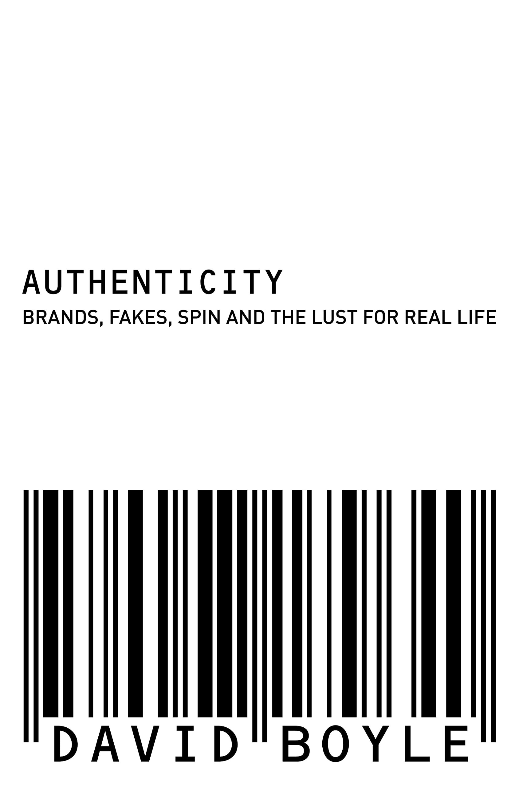 Authenticity: Brands, Fakes, Spin and the Lust for Real Life Philosophy