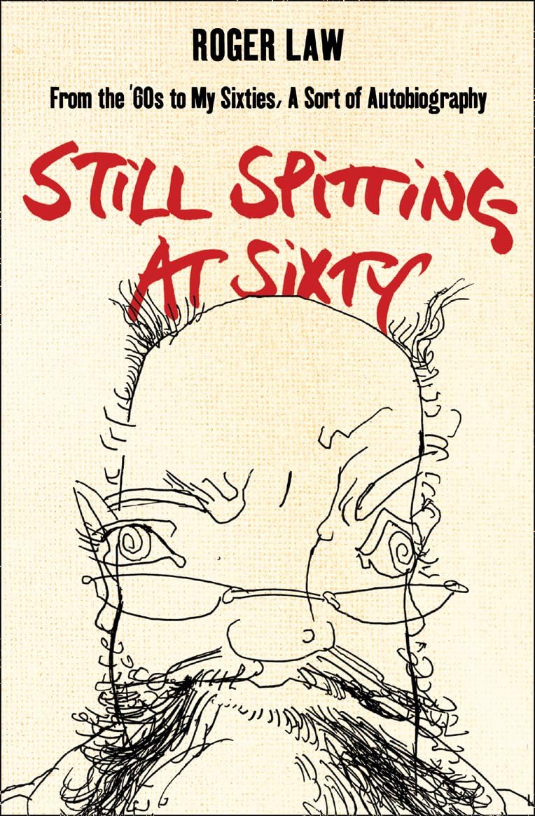STILL SPITTING AT SIXTY: From the 60s to My Sixties, A Sort of Autobiography book