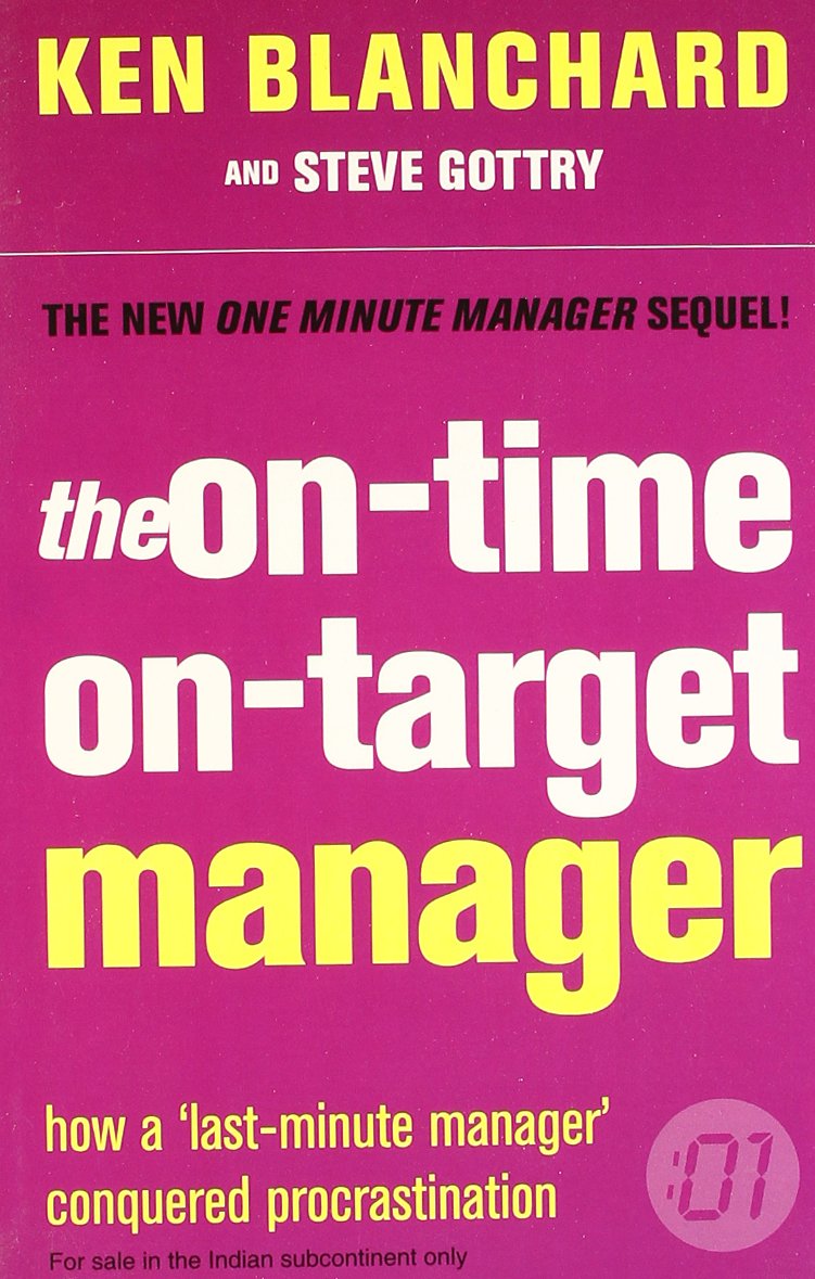 The On-Time, On-Target Manager: How a 'Last-Minute-Manager' Conquered Procrastination (The One Minute Manager) Law