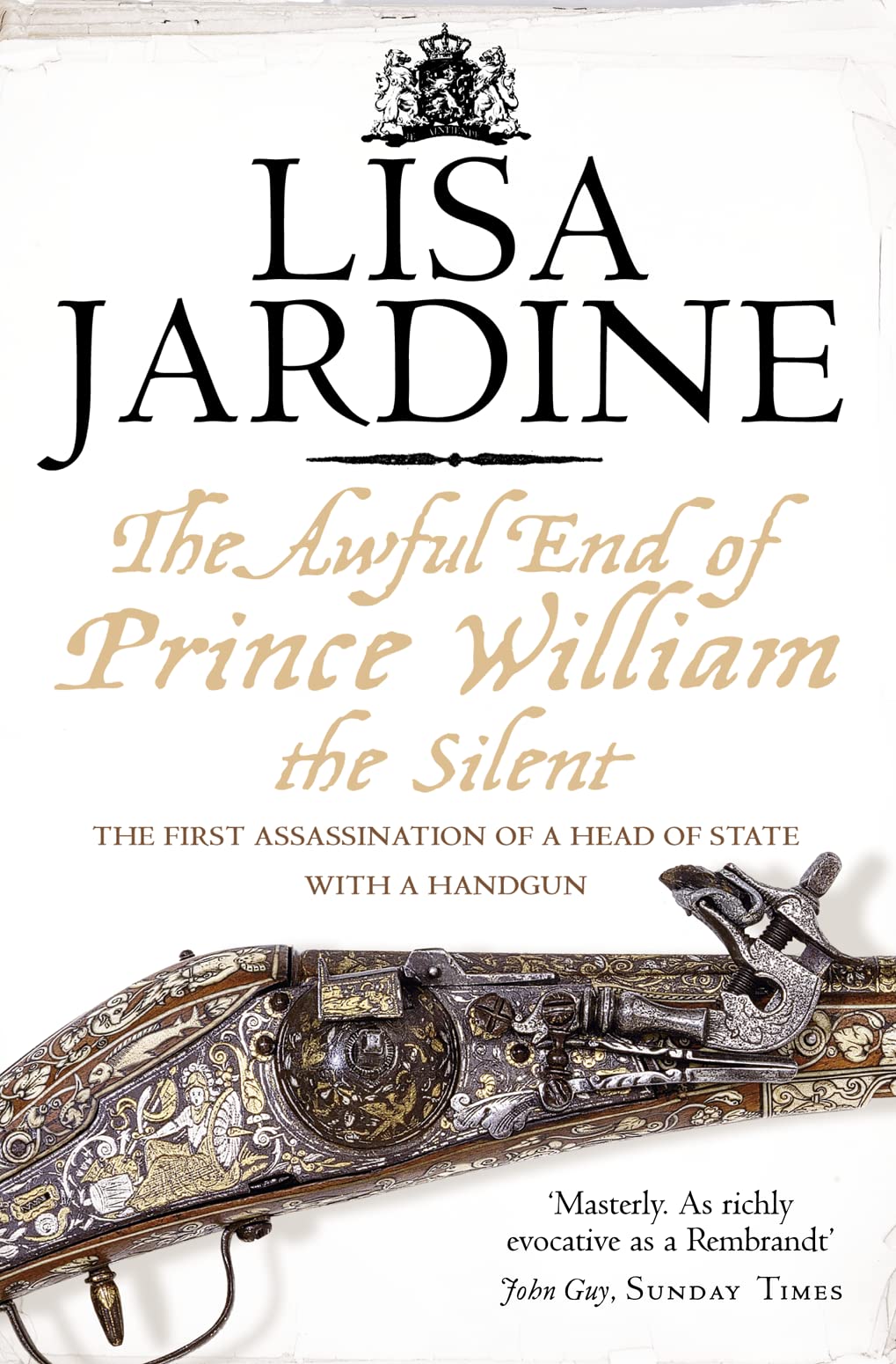 THE AWFUL END OF PRINCE WILLIAM THE SILENT: The First Assassination of a Head of State with a Hand-Gun Social Sciences
