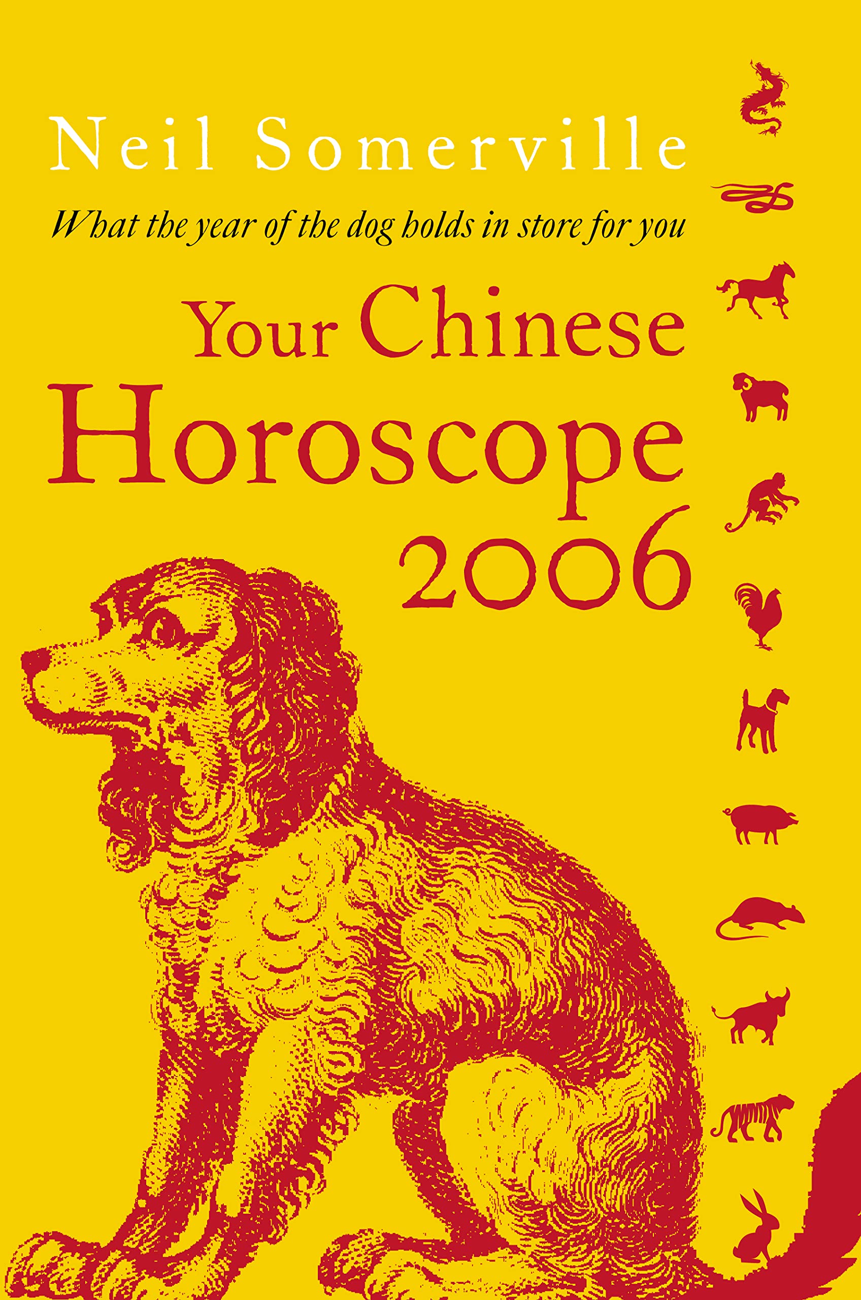 Your Chinese Horoscope 2006: What the Year of the Dog Holds in Store for You: What The Year of the Dog Holds for You Religion & Esotericism