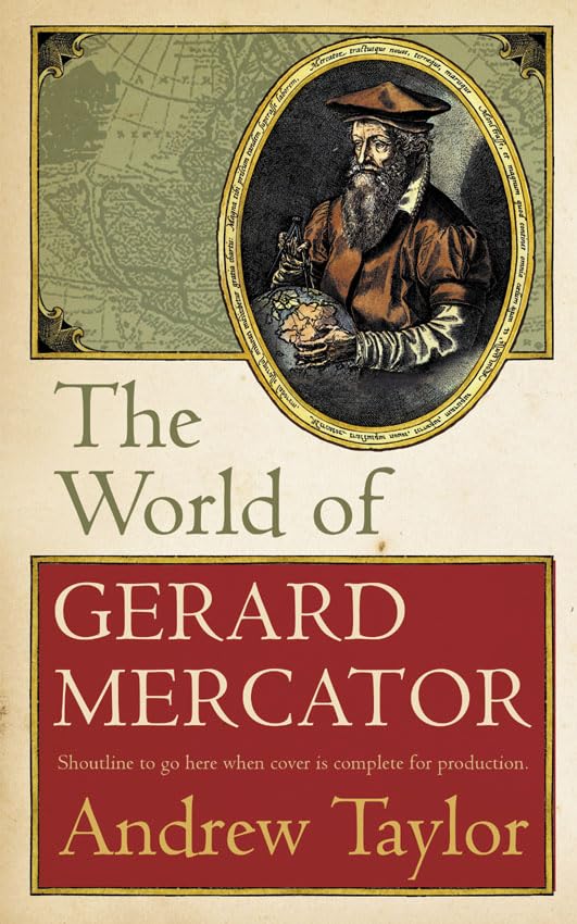 The World of Gerard Mercator: The Mapmaker Who Revolutionised Geography Politics & Society