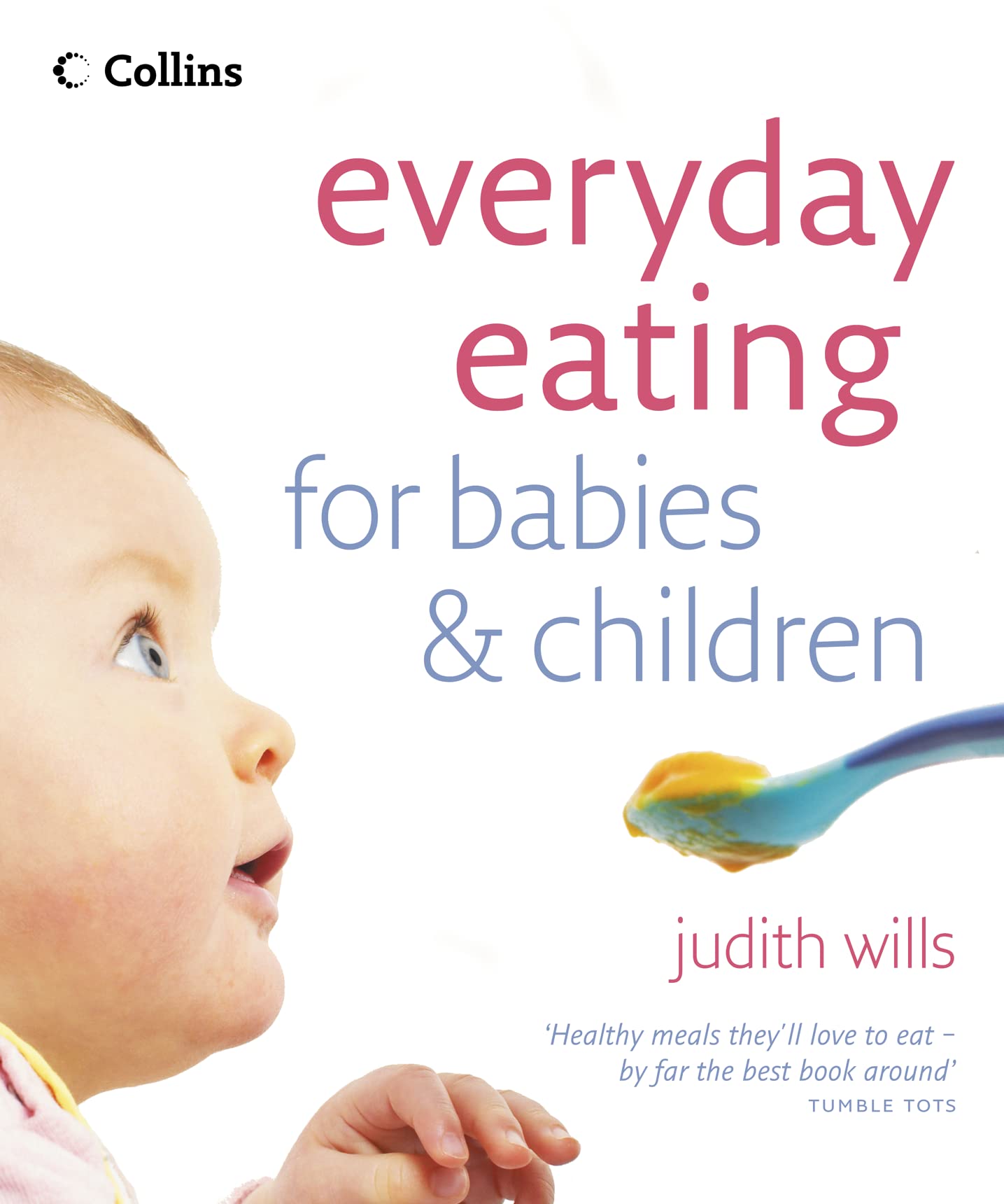 Everyday Eating for Babies & Children: Healthy Food They Will Love Leisure, Home & Garden