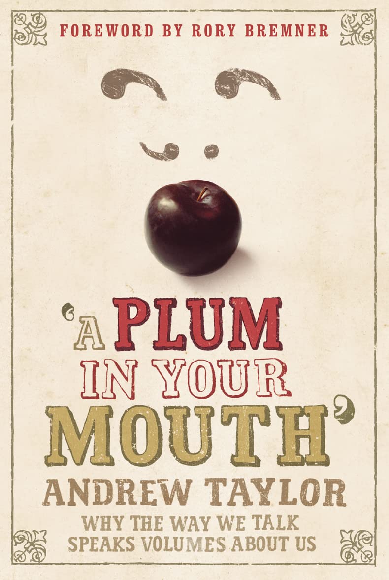 A Plum in Your Mouth: Why the Way We Talk Speaks Volumes About Us Social Sciences