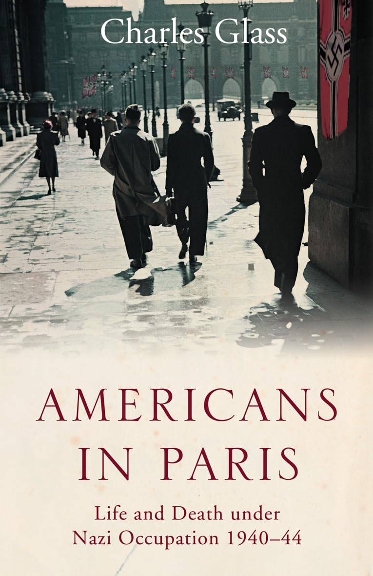 Americans in Paris: Life and Death under Nazi Occupation 1940–44 Politics & Society