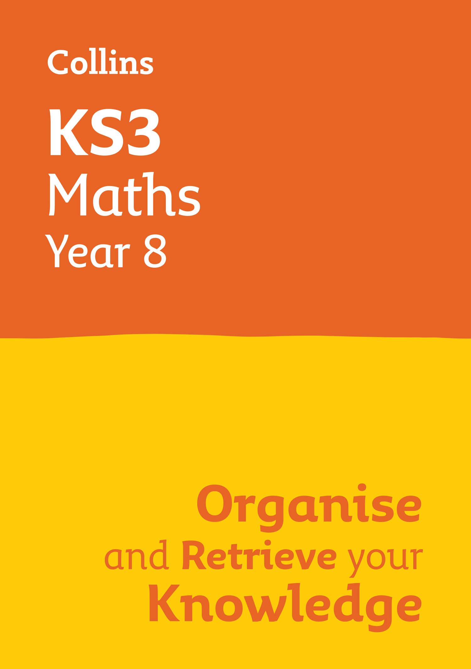Ks3 Maths Year 8: Organise and Retrieve Your Knowledge: Ideal for Year 8 book