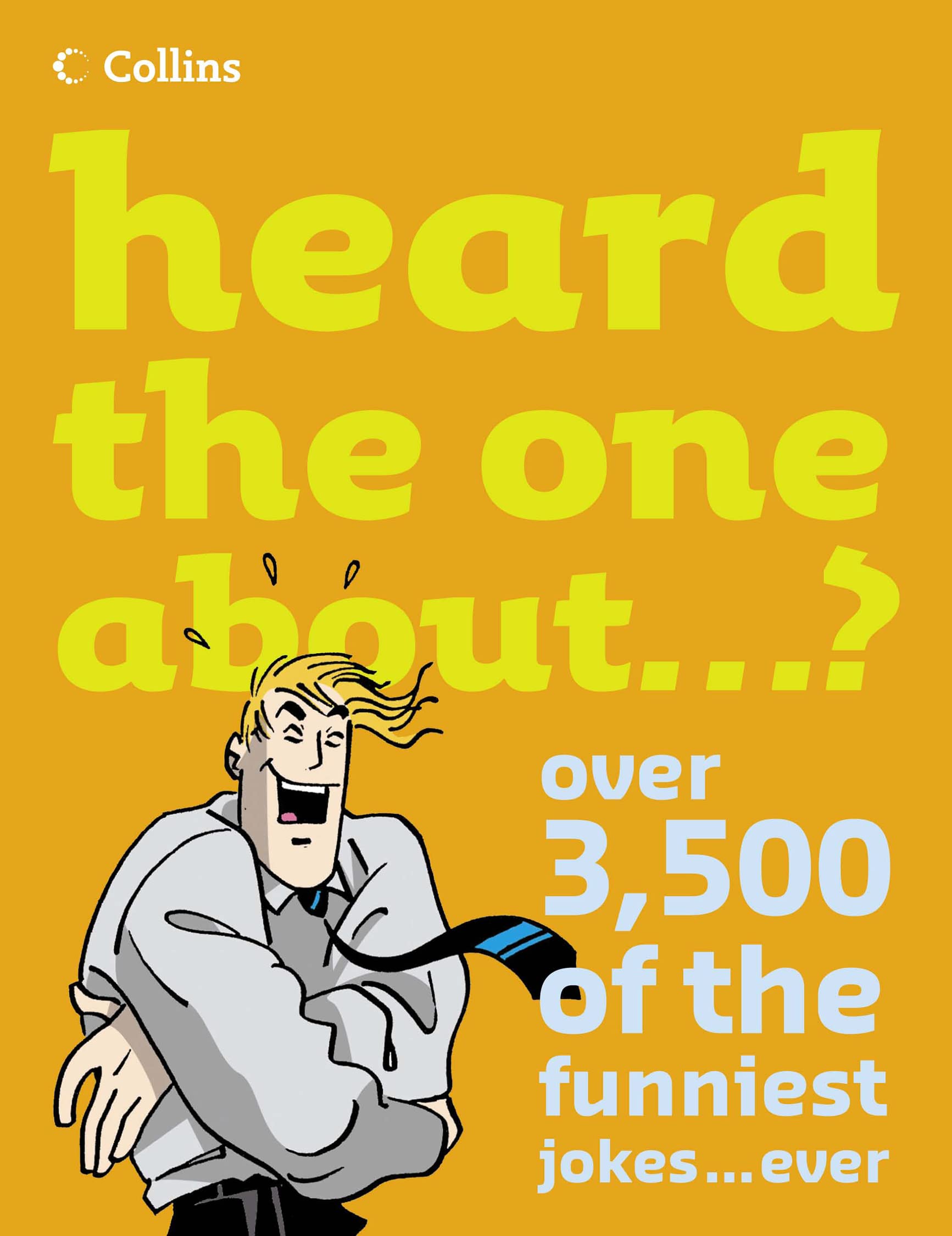 Heard the One About...?: Over 3,500 of the Funniest Jokes...ever Humour & Satire