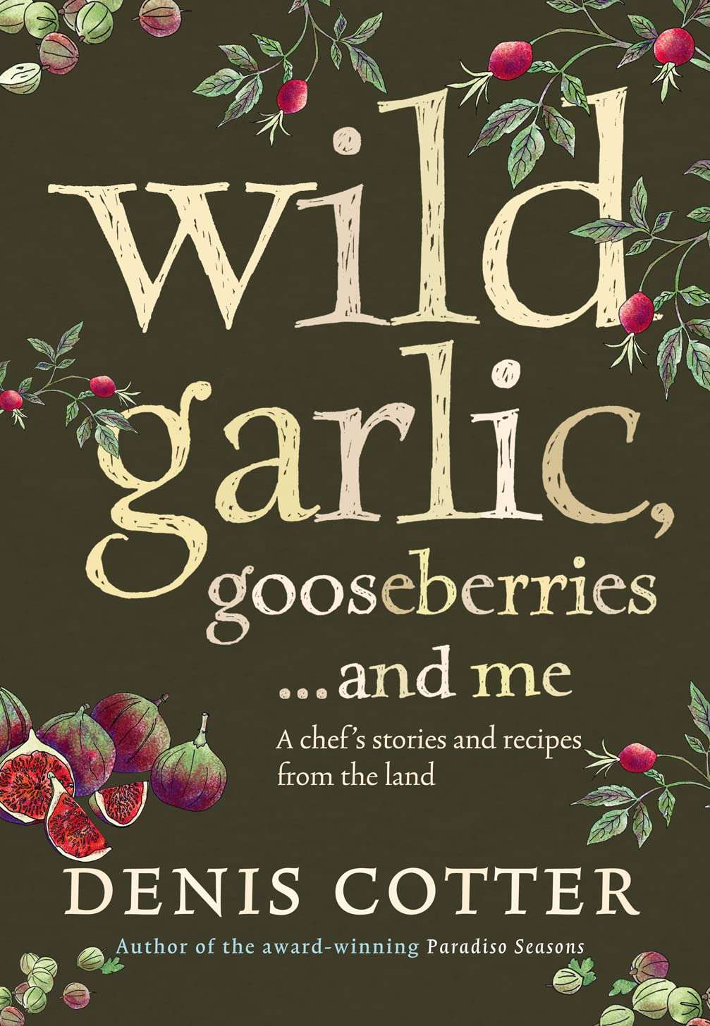 Wild Garlic, Gooseberries...and Me: A Chef's Stories and Recipes from the Land Leisure, Home & Garden