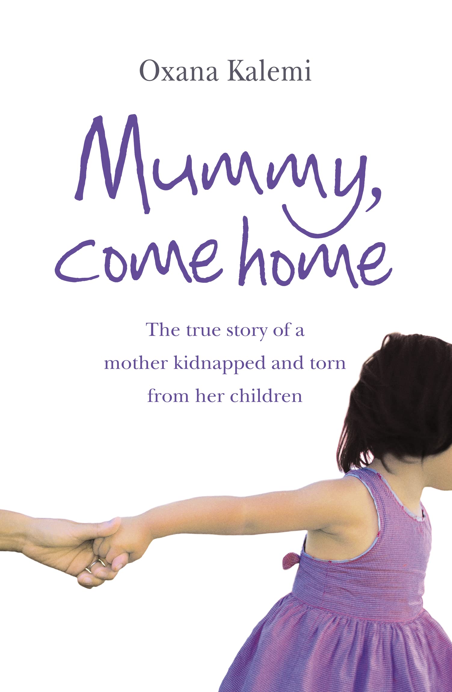 Mummy, Come Home: The True Story of a Mother Kidnapped and Torn from Her Children book