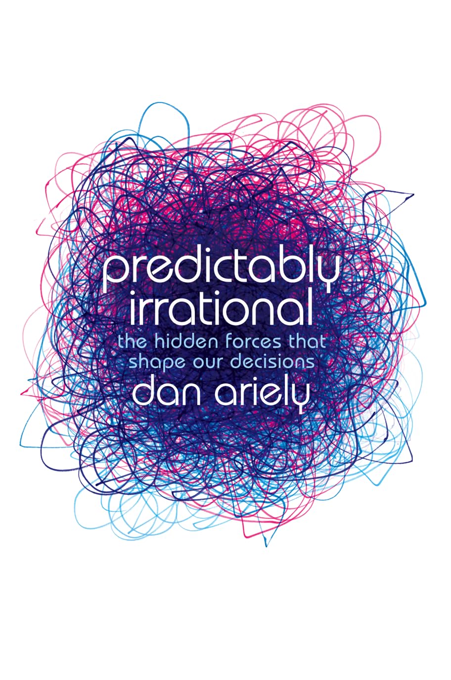 Predictably Irrational: The Hidden Forces That Shape Our Decisions Business, Finance & Career Books