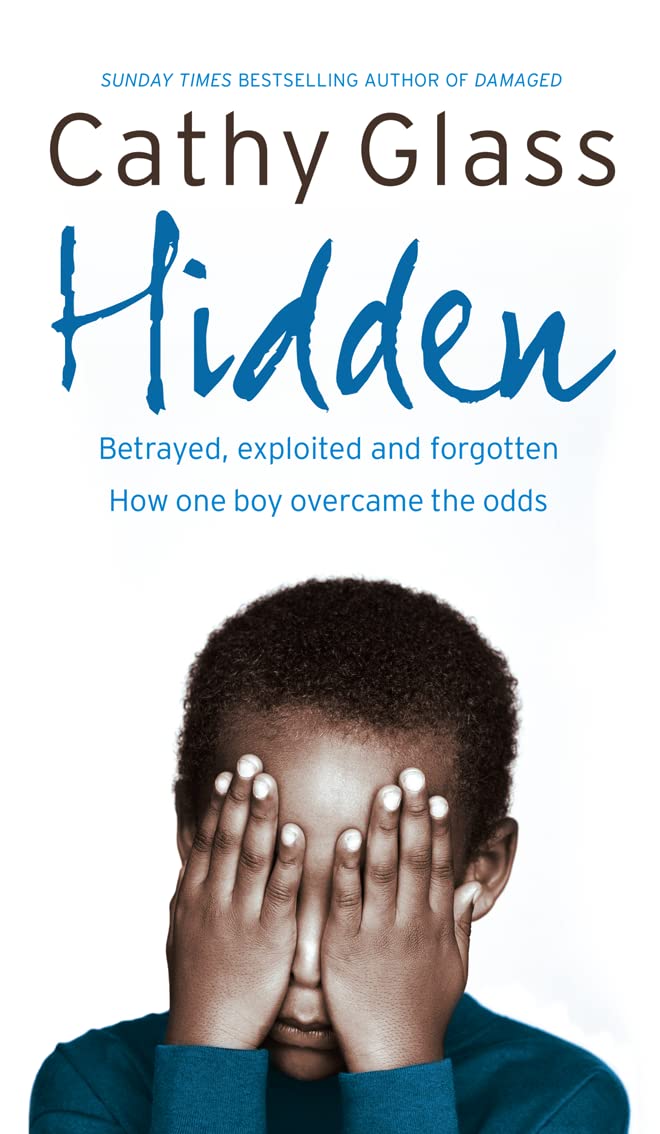 Hidden: Betrayed, Exploited and Forgotten. How One Boy Overcame the Odds book