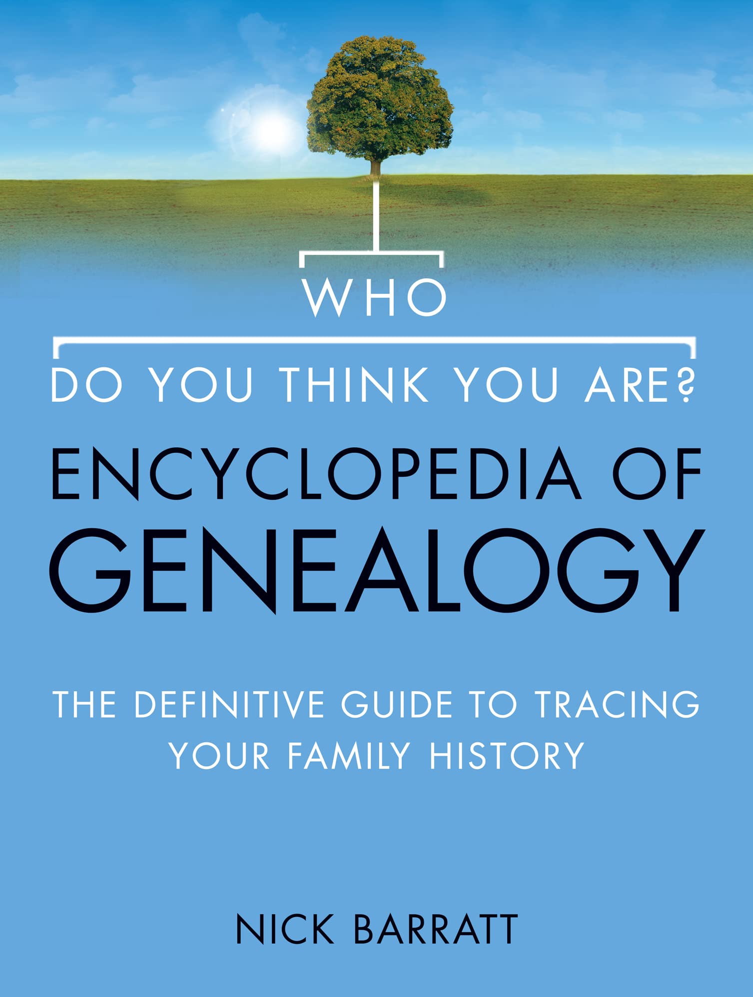 Who Do You Think You Are? Encyclopedia of Genealogy: The Definitive Reference Guide to Tracing Your Family History book