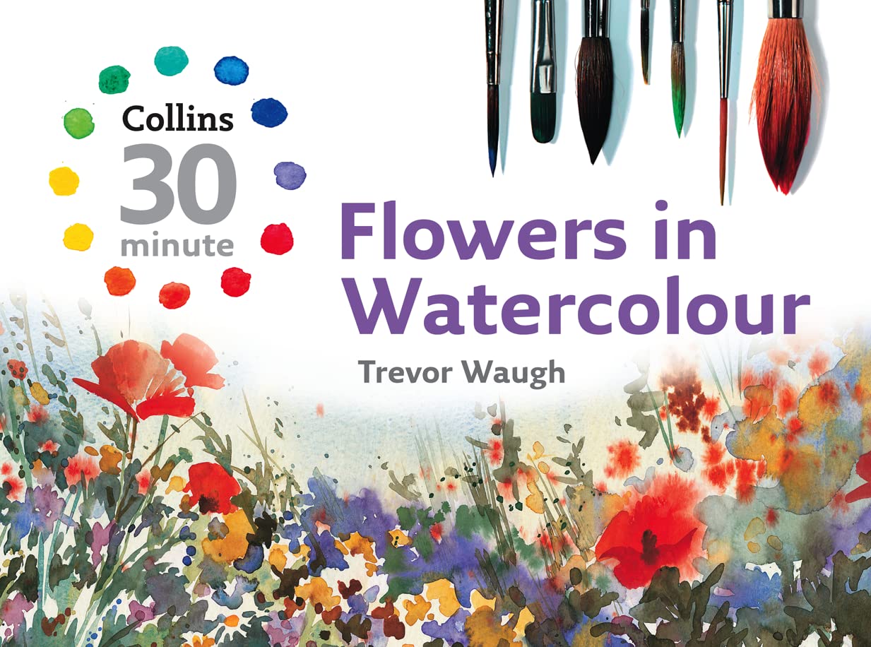 Waugh, T: Collins 30 Minute Flowers in Watercolour Film, Art & Culture
