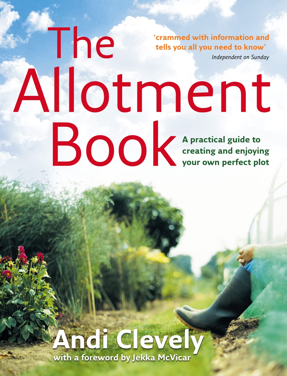 The Allotment Book: A practical guide to creating and enjoying your own perfect plot Garden & Plants