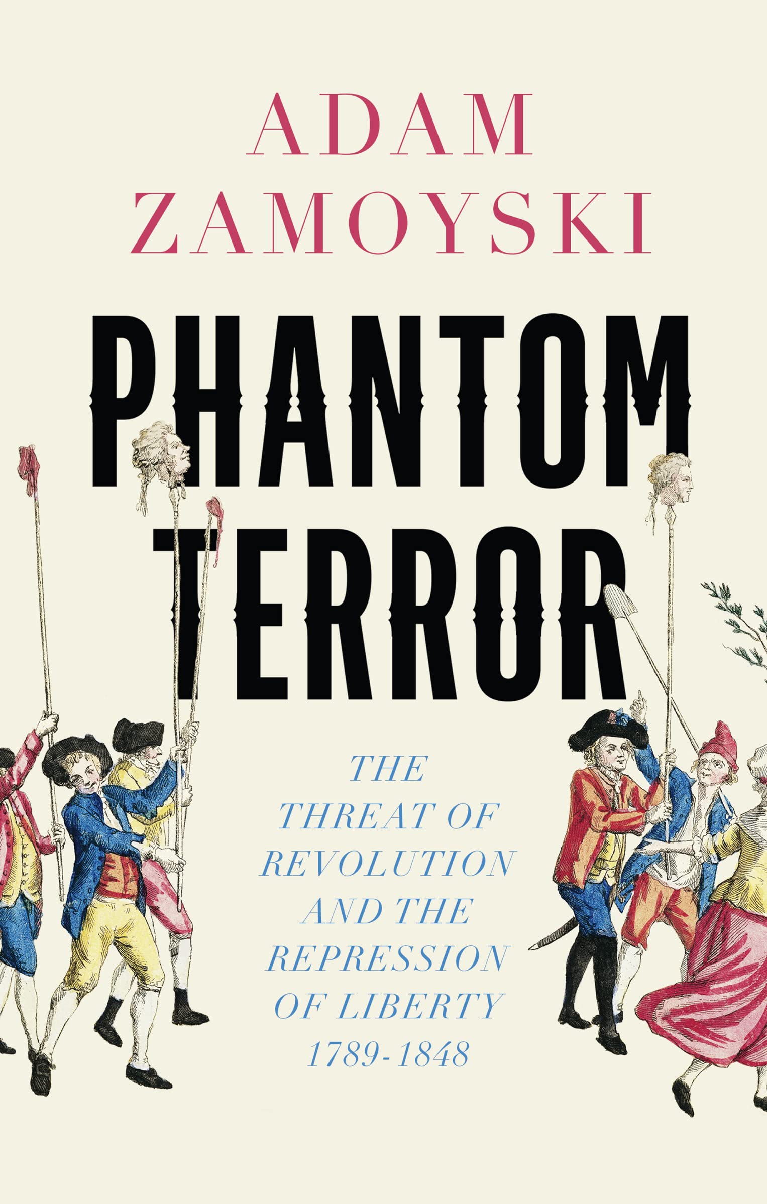 Phantom Terror: The Threat of Revolution and the Repression of Liberty 1789-1848 Politics & History