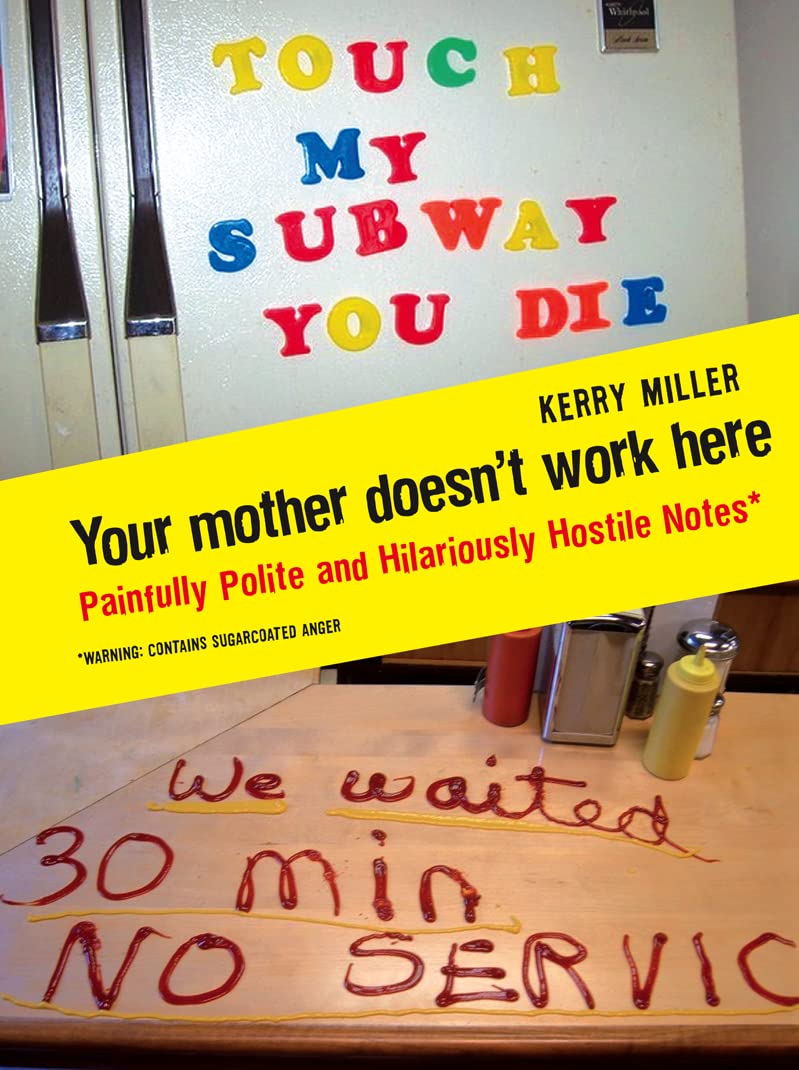 Your Mother Doesn't Work Here: Painfully Polite and Hilariously Hostile Notes book