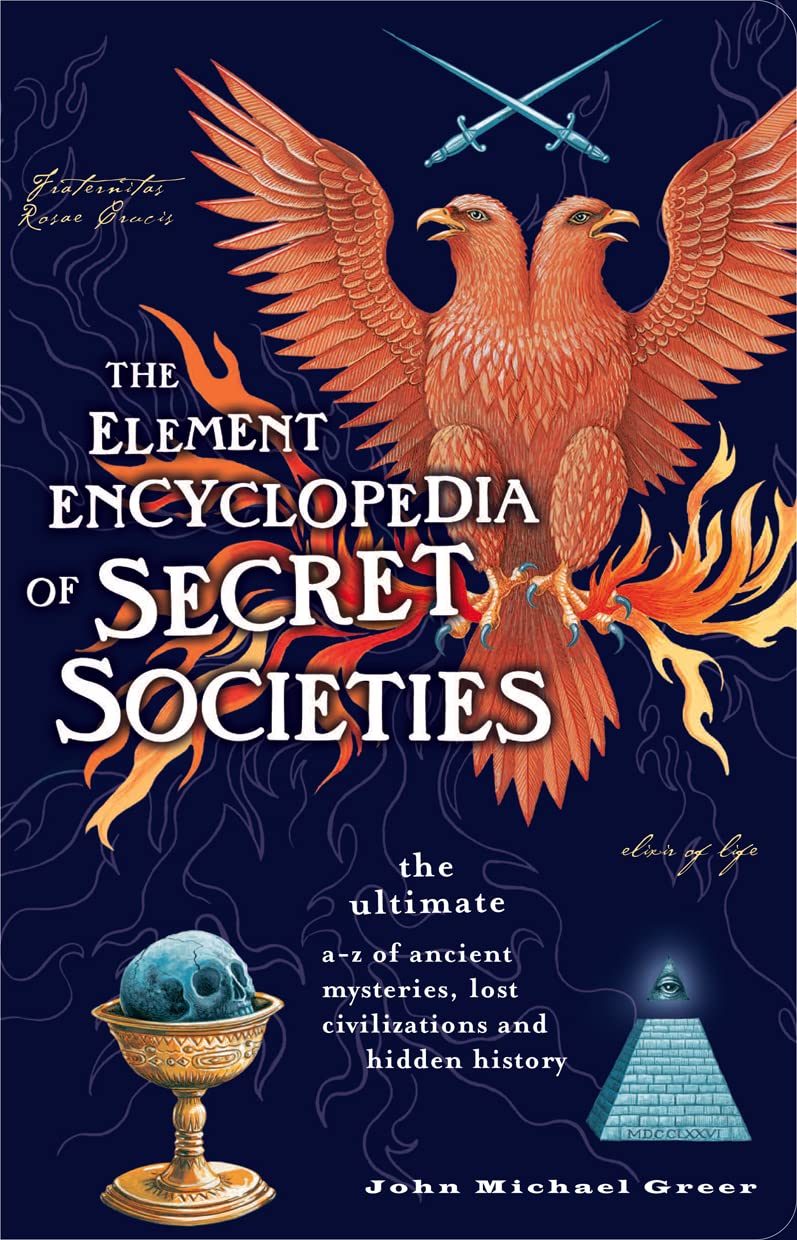 The Element Encyclopedia of Secret Societies: The Ultimate A–Z of Ancient Mysteries, Lost Civilizations and Forgotten Wisdom Philosophy