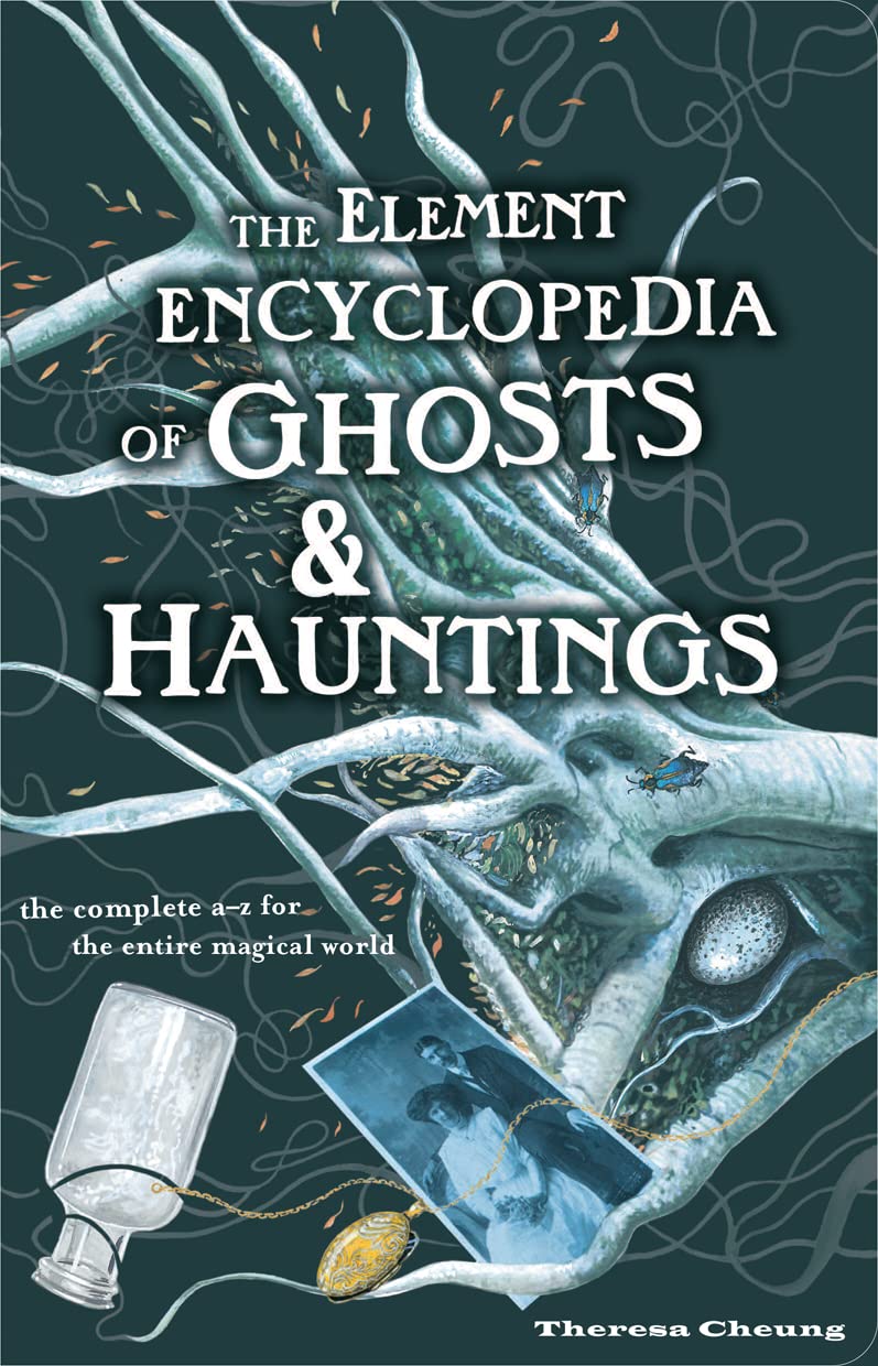 The Element Encyclopedia of Ghosts and Hauntings: The Complete A–Z for the Entire Magical World Books