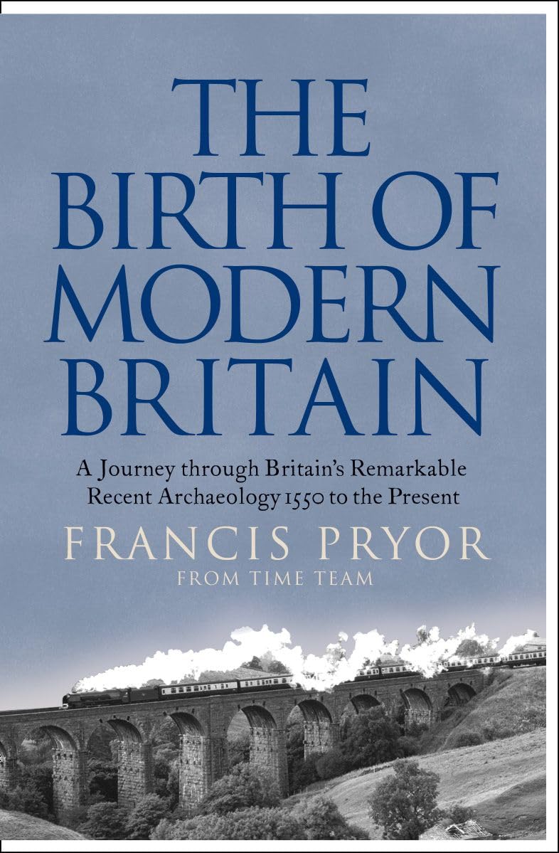 The Birth of Modern Britain: A Journey Through Britain’s Remarkable Recent Archaeology Social Sciences