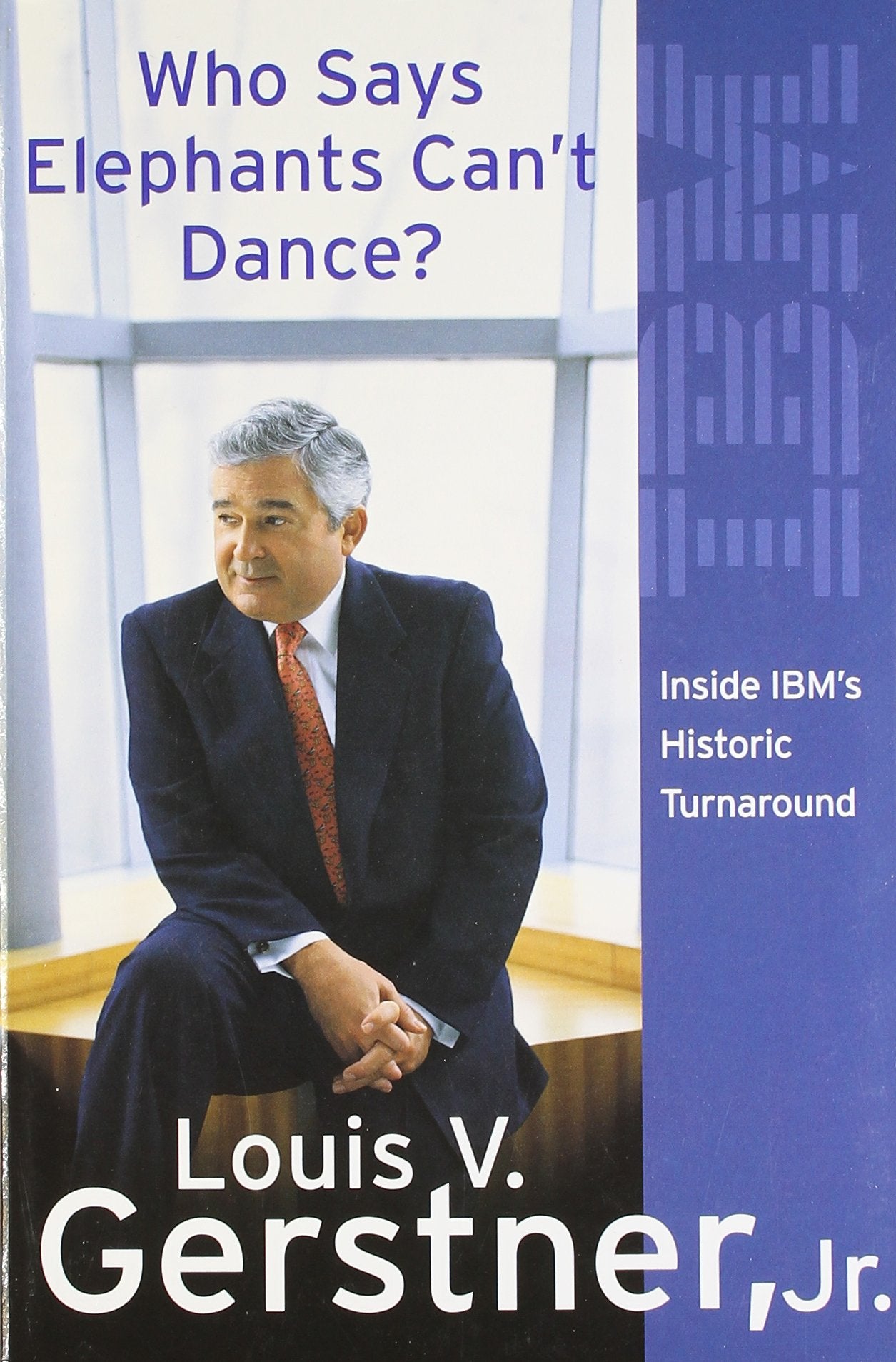 Who Says Elephants Can't Dance?: How I Turned Around IBM book