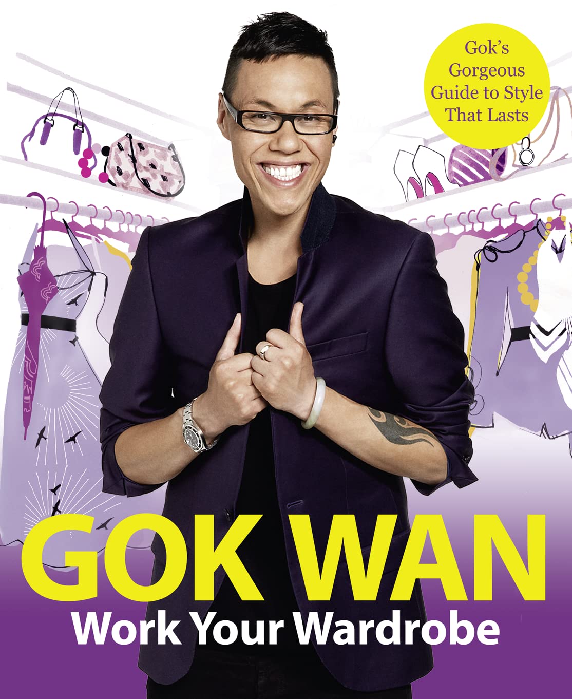Work Your Wardrobe: Gok's Gorgeous Guide To Style That Lasts Film, Art & Culture