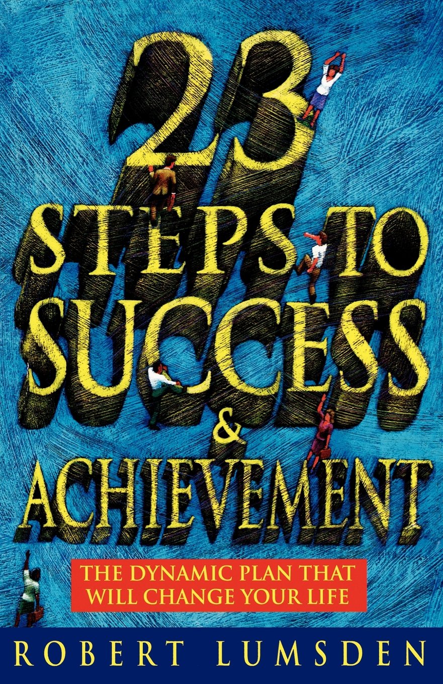 23 Steps to Success and Achievement: The dynamic plan that will change your life Business, Finance & Career