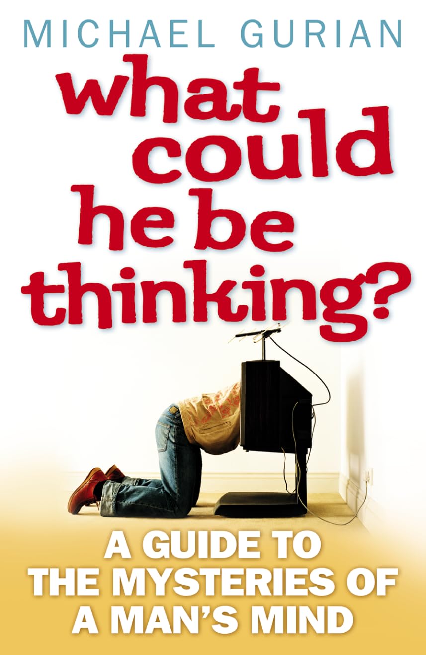 WHAT COULD HE BE THINKING?: A Guide to the Mysteries of a Man’s Mind Media & Communication