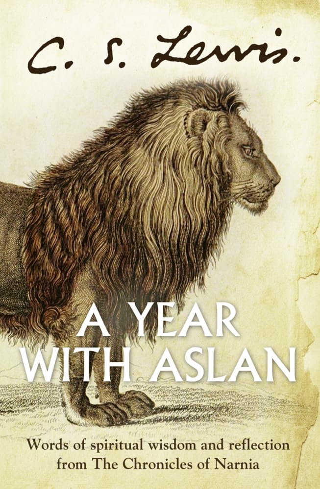 A Year With Aslan: Words Of Wisdom And Reflection From The Chronicles Of Narnia Religion & Esotericism