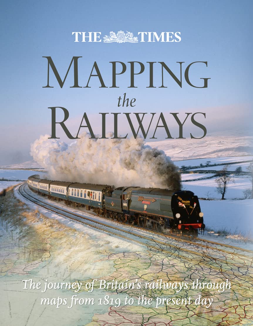 The Times Mapping The Railways: The Journey of Britain's Railways Through Maps from 1819 to the Present Day Film, Art & Culture