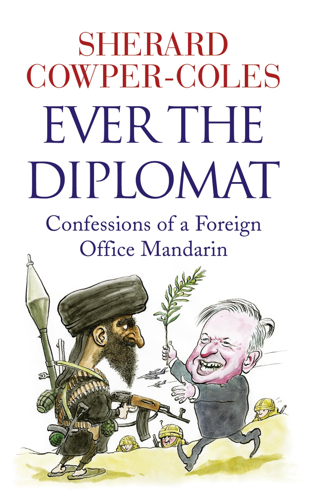 Ever the Diplomat: Confessions of a Foreign Office Mandarin Memories