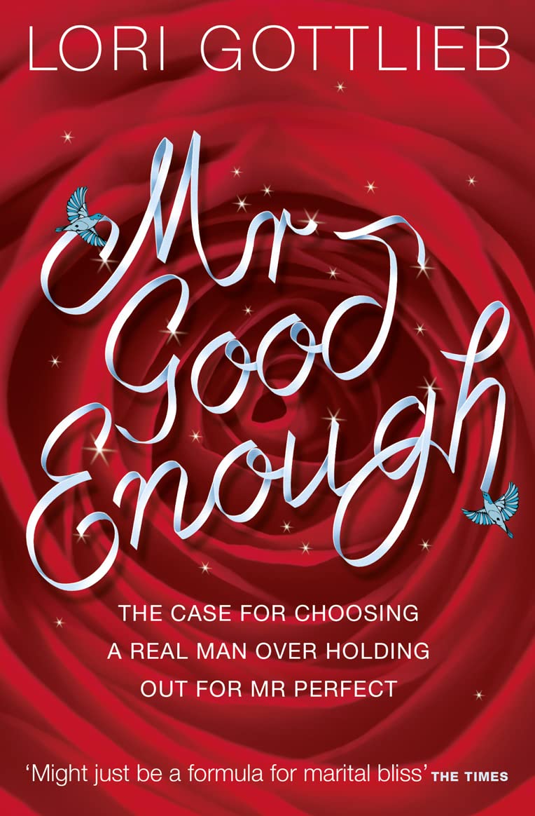 Mr Good Enough: The Case for Choosing a Real Man Over Holding Out for Mr Perfect Books