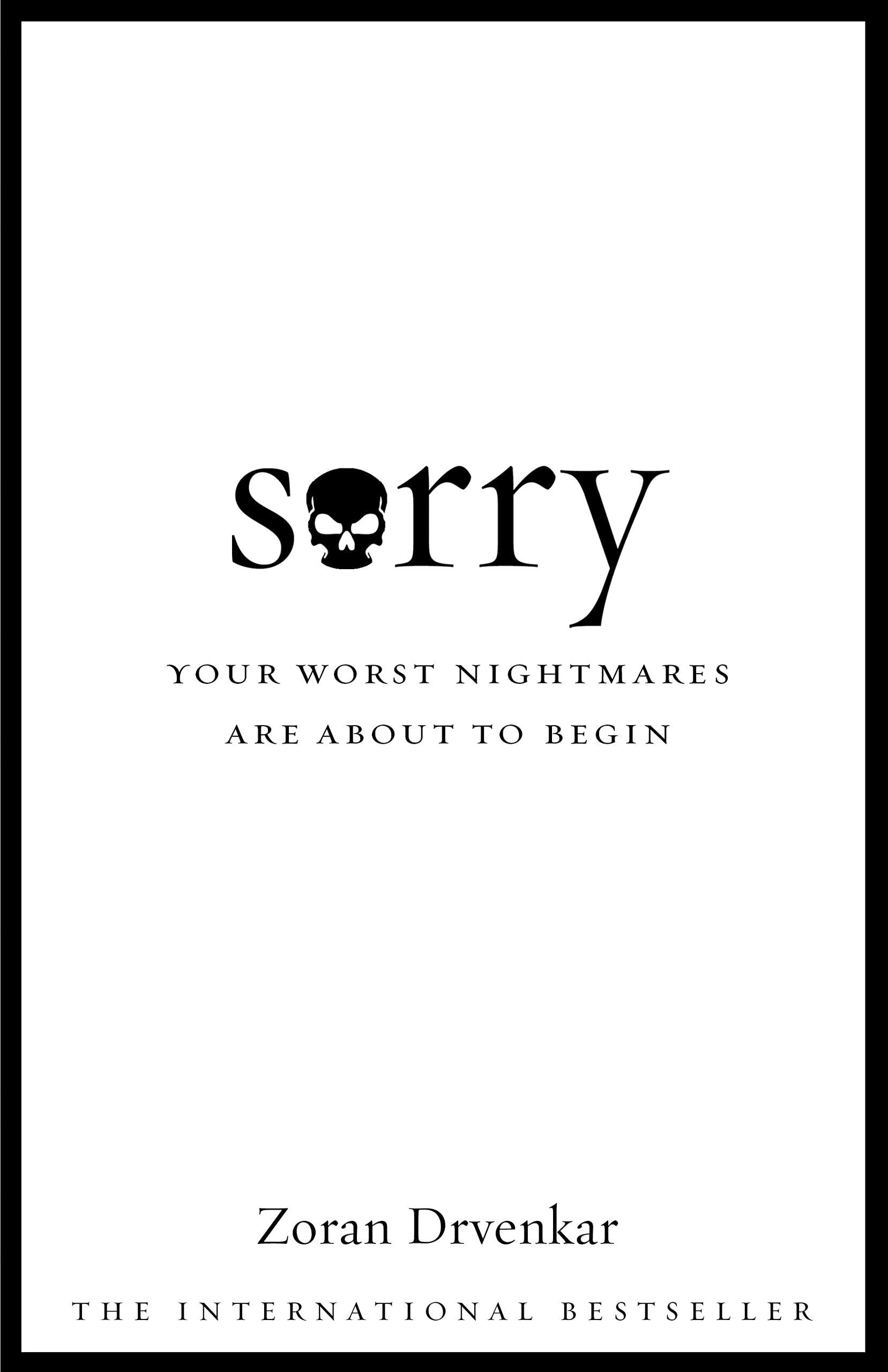 Sorry, English edition: Your Worst Nightmares are About to Begin. Winner of the Friedrich-Glauser-Krimipreis 2010, Bester Roman and Prix des Lecteurs, 2012 Action & Adventure