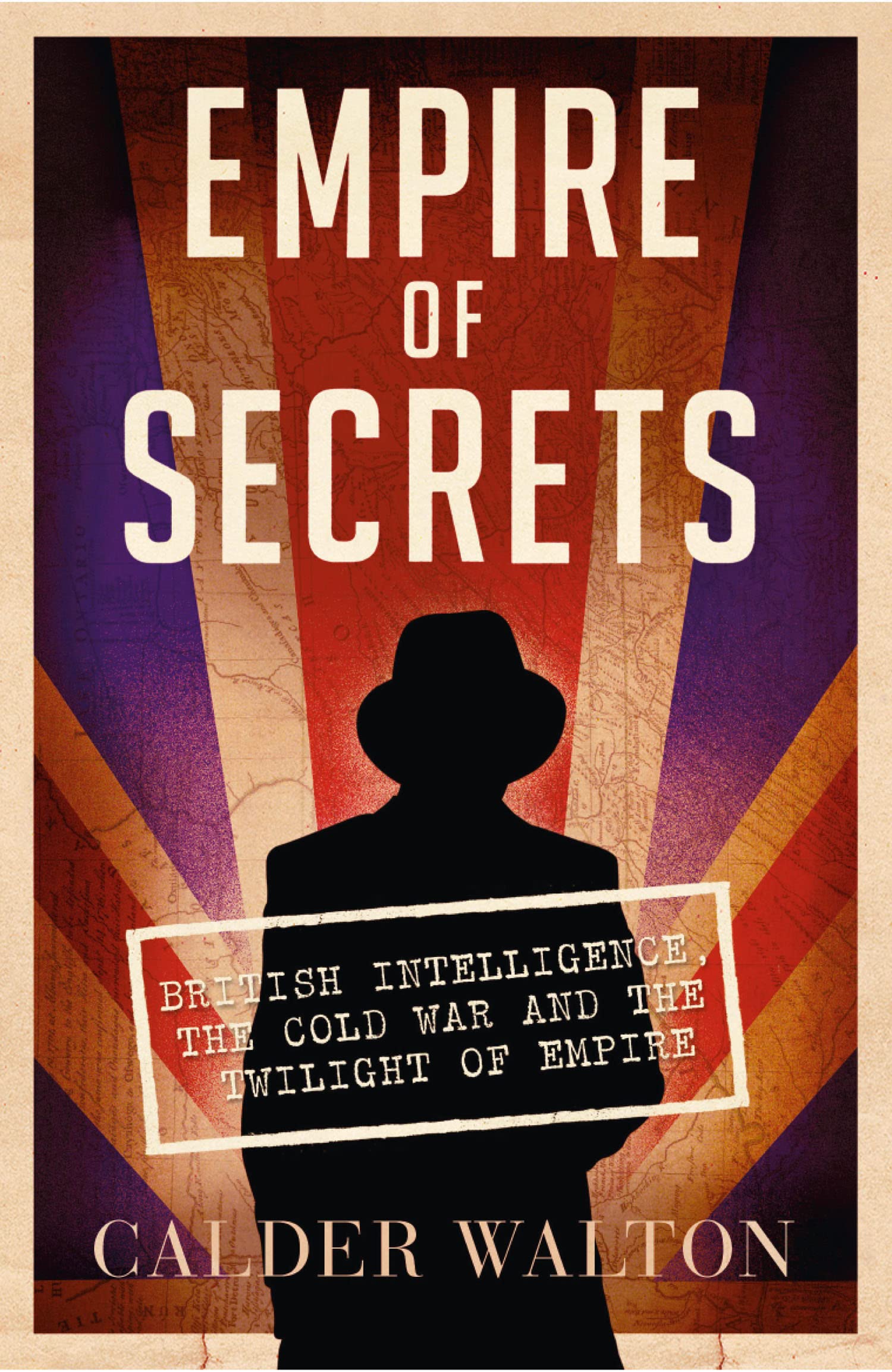Empire of Secrets: British Intelligence, the Cold War and the Twilight of Empire Politics & History