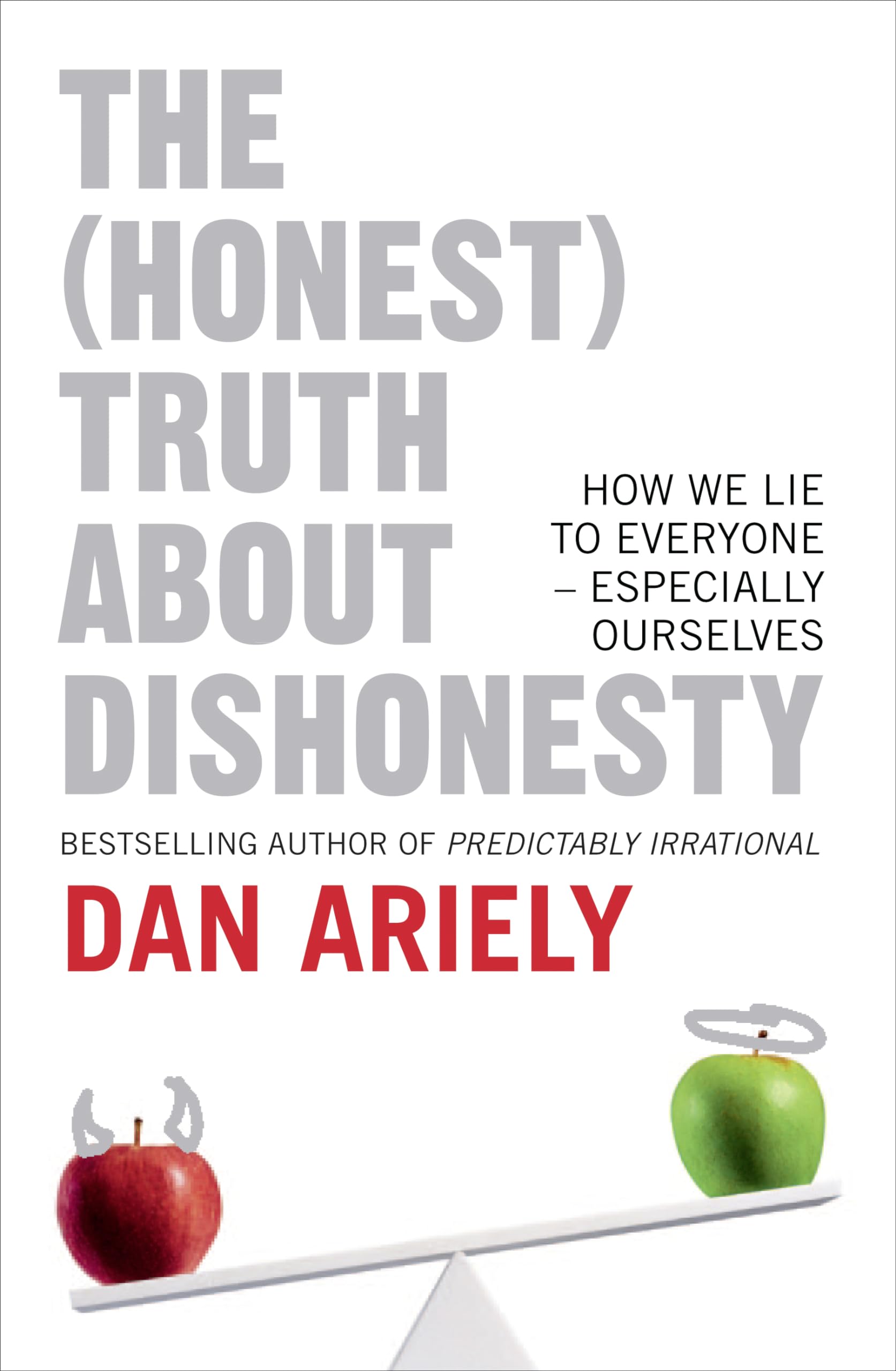 The (Honest) Truth About Dishonesty: How We Lie to Everyone - Especially Ourselves book