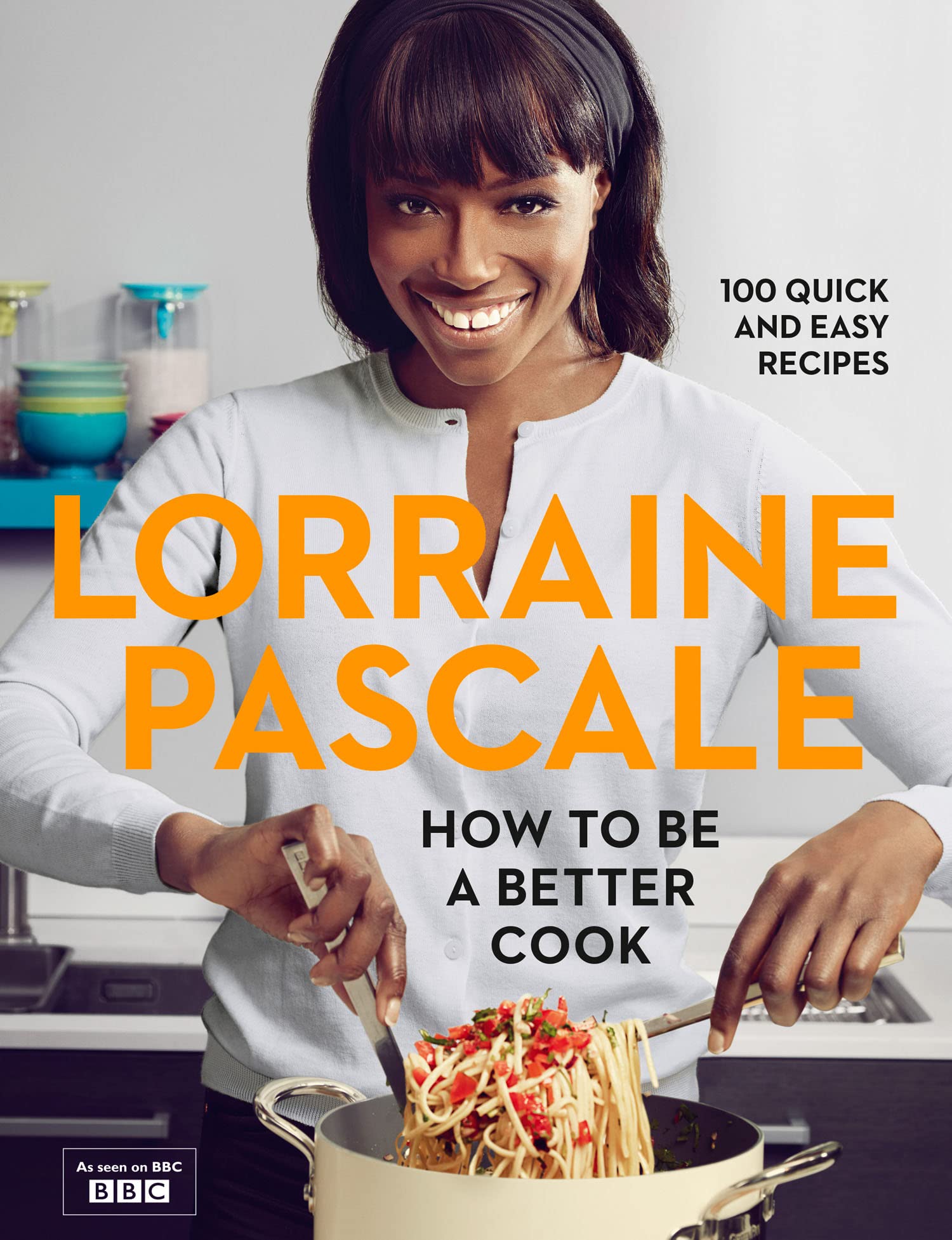 How to Be a Better Cook: 100 Easy and Delicious Recipes and all the kitchen shortcuts you’ll ever need Leisure, Home & Garden