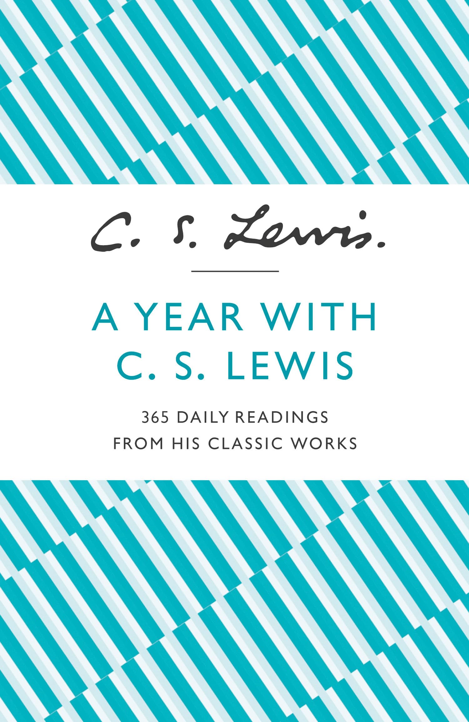 A Year With C. S. Lewis: 365 Daily Readings from His Classic Works Essays & Short Stories