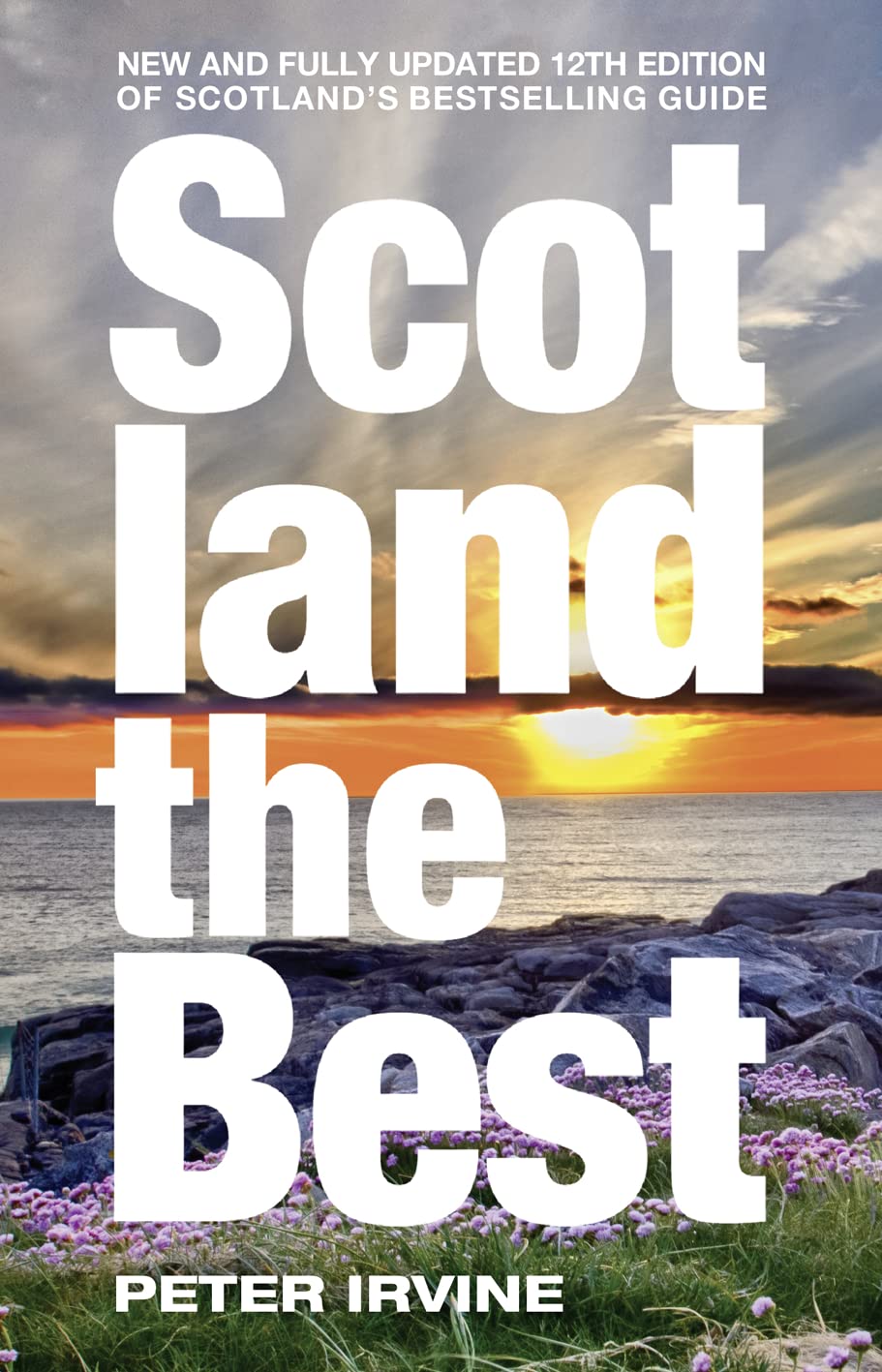 Scotland The Best: New and Fully Updated 12th Edition of Scotland's Bestselling Guide Leisure, Home & Garden