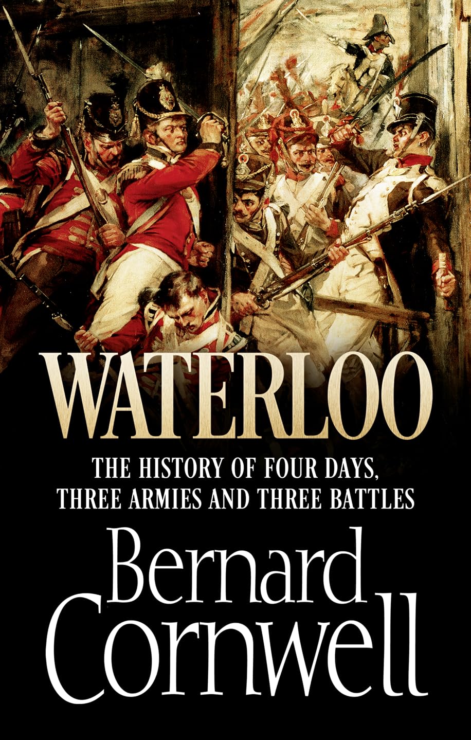 Waterloo: The History of Four Days, Three Armies and Three Battles: The True Story of Four Days, Three Armies and Three Battles Politics & History