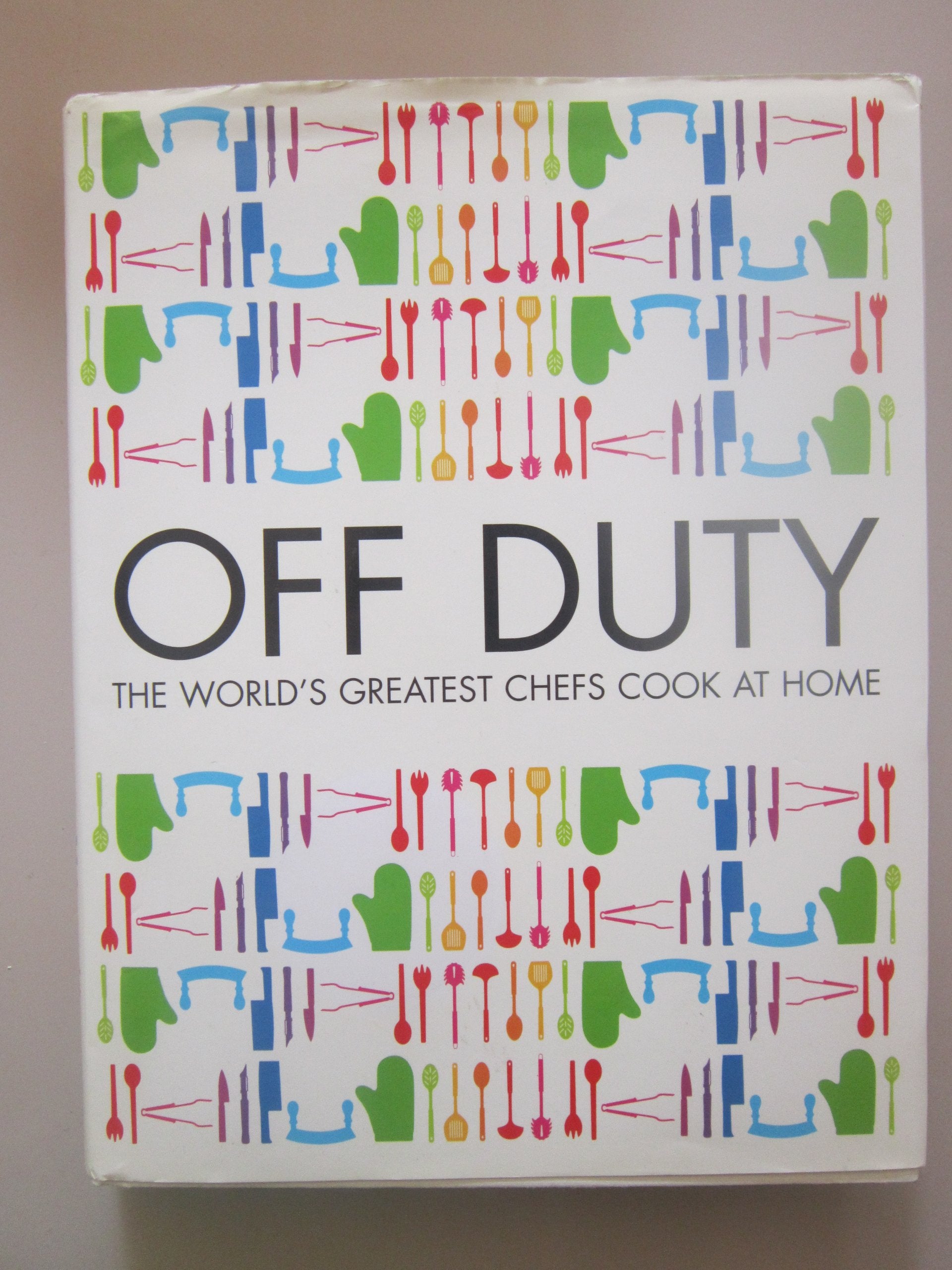 Off Duty Te Worlds Greatest Chefs Cook at Home Books