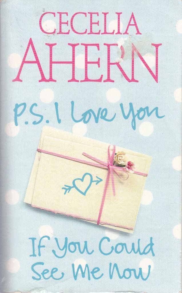 P.S.I LOVE YOU, IF YOU COULD SEE ME NOW BY CECELIA AHERN book