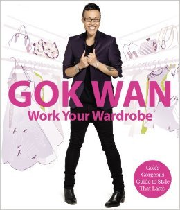 Work Your Wardrobe: Gok's Gorgeous Guide to Style That Lasts Books