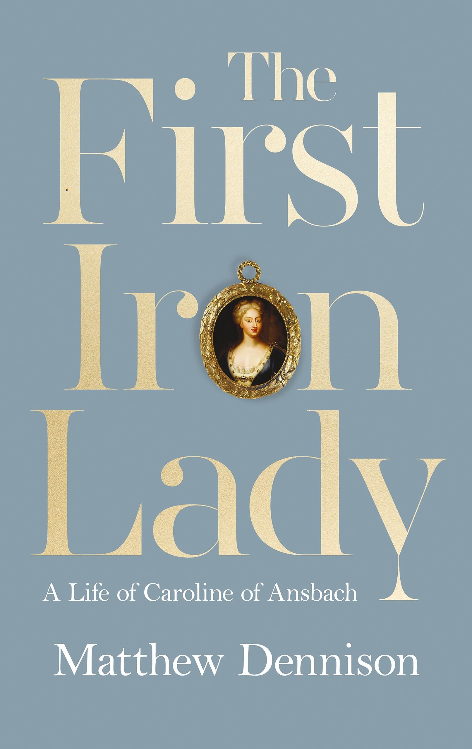 The First Iron Lady: A Life of Caroline of Ansbach Politics & Society