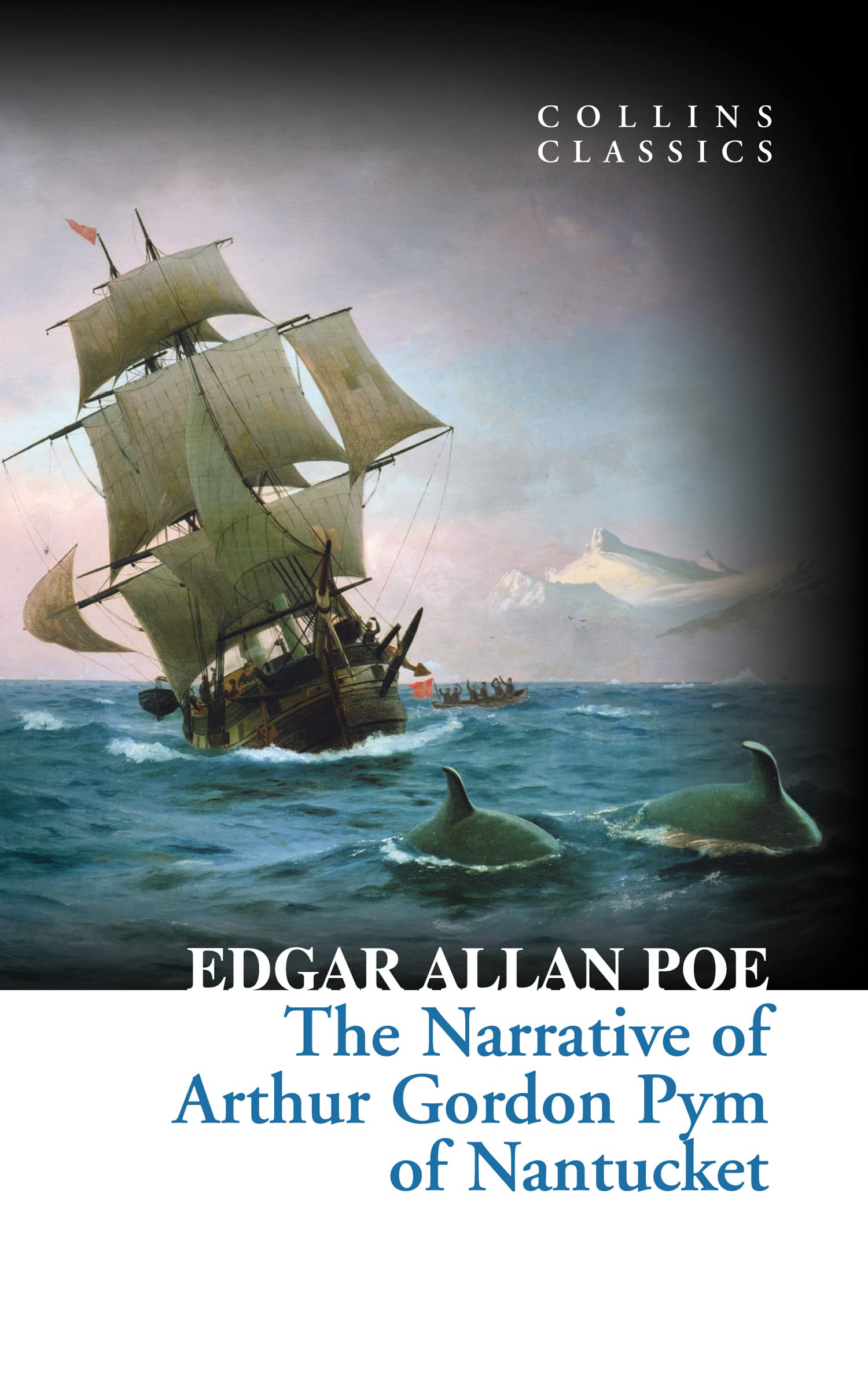 The Narrative of Arthur Gordon Pym of Nantucket: Edgar Allan Poe (Collins Classics) Classics