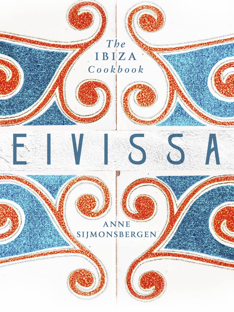 Eivissa: The Ibiza Cookbook Leisure, Home & Garden