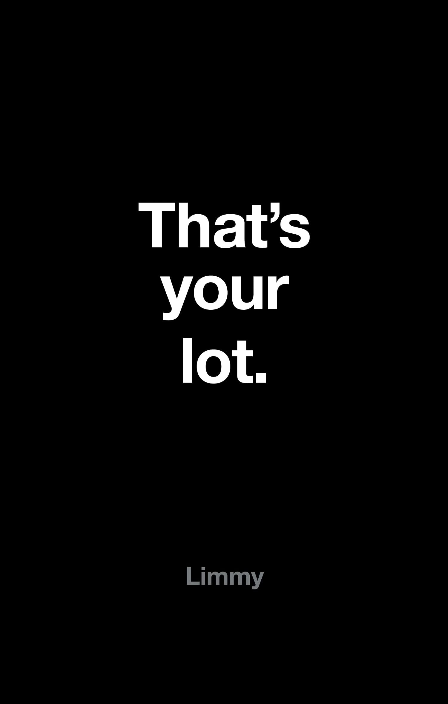 That's Your Lot Philosophy