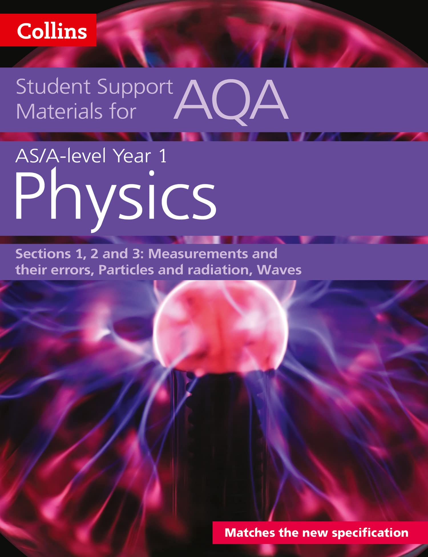 AQA A Level Physics Year 1 & AS Sections 1, 2 and 3: Measurements and their errors, Particles and radiation, Waves (Collins Student Support Materials) Study Guides
